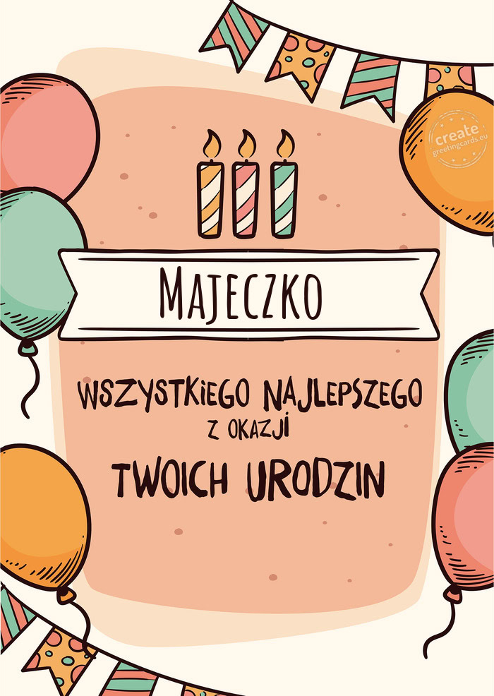 Majeczko Wszystkiego Najlepszego z okazji Twoich urodzin