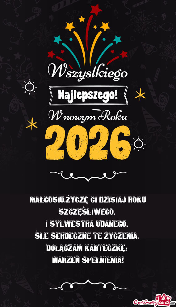 Małgosiu,życzę Ci dzisiaj roku szczęśliwego