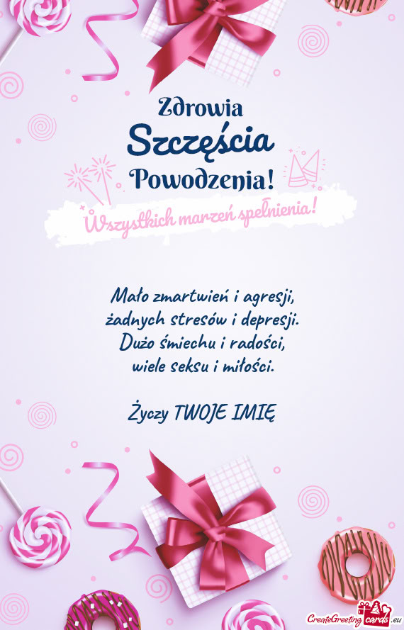 Mało zmartwień i agresji,  żadnych stresów i depresji.  Dużo śmiechu i