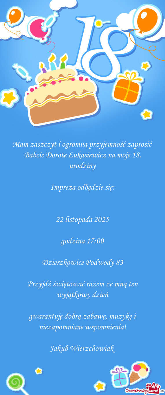 Mam zaszczyt i ogromną przyjemność zaprosić Babcie Dorote Łukasiewicz na moje 18. urodziny