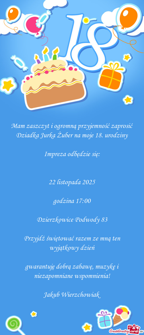 Mam zaszczyt i ogromną przyjemność zaprosić Dziadka Jurka Żuber na moje 18. urodziny