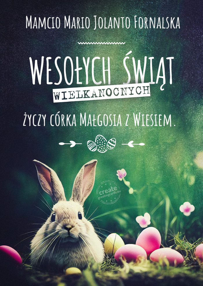Mamcio Mario Jolanto Fornalska Wesołych świąt od wielkanocnego zajączka córka Małgosia