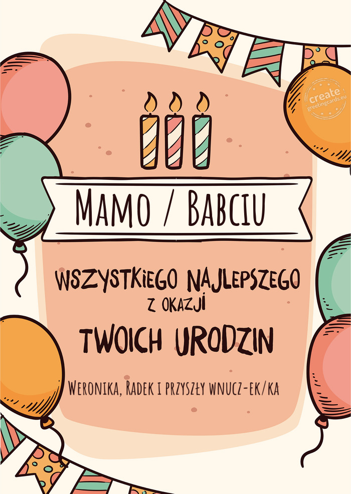 Mamo / Babciu Wszystkiego Najlepszego z okazji Twoich urodzin Weronika, Radek i przyszły wnucz-ek/k
