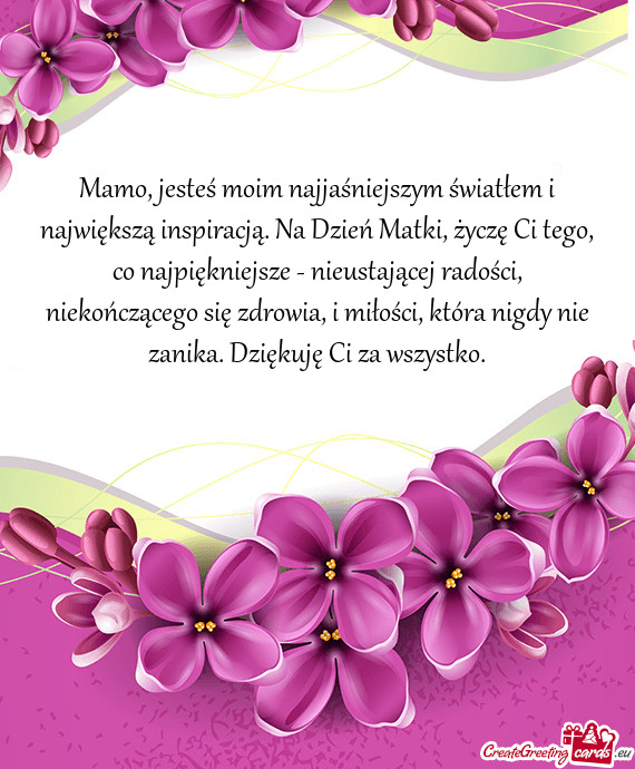 Mamo, jesteś moim najjaśniejszym światłem i największą inspiracją. Na Dzień Matki, życzę C