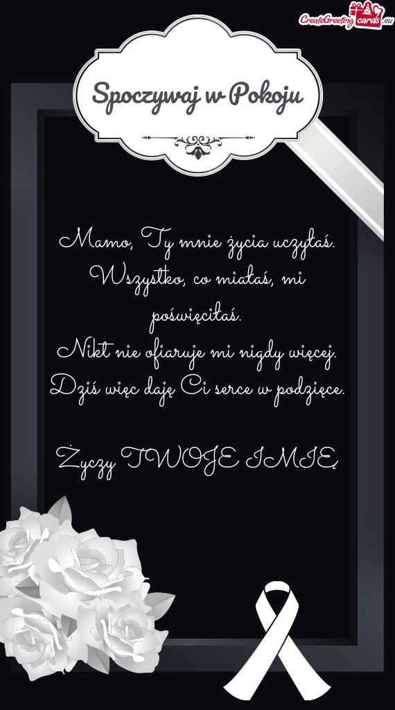 Mamo, Ty mnie życia uczyłaś.  Wszystko, co miałaś, mi poświęciłaś.