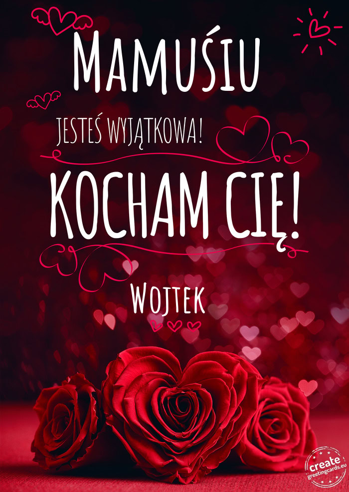 Mamuśiu Jesteś wyjątkowa, Kocham Cię Wojtek