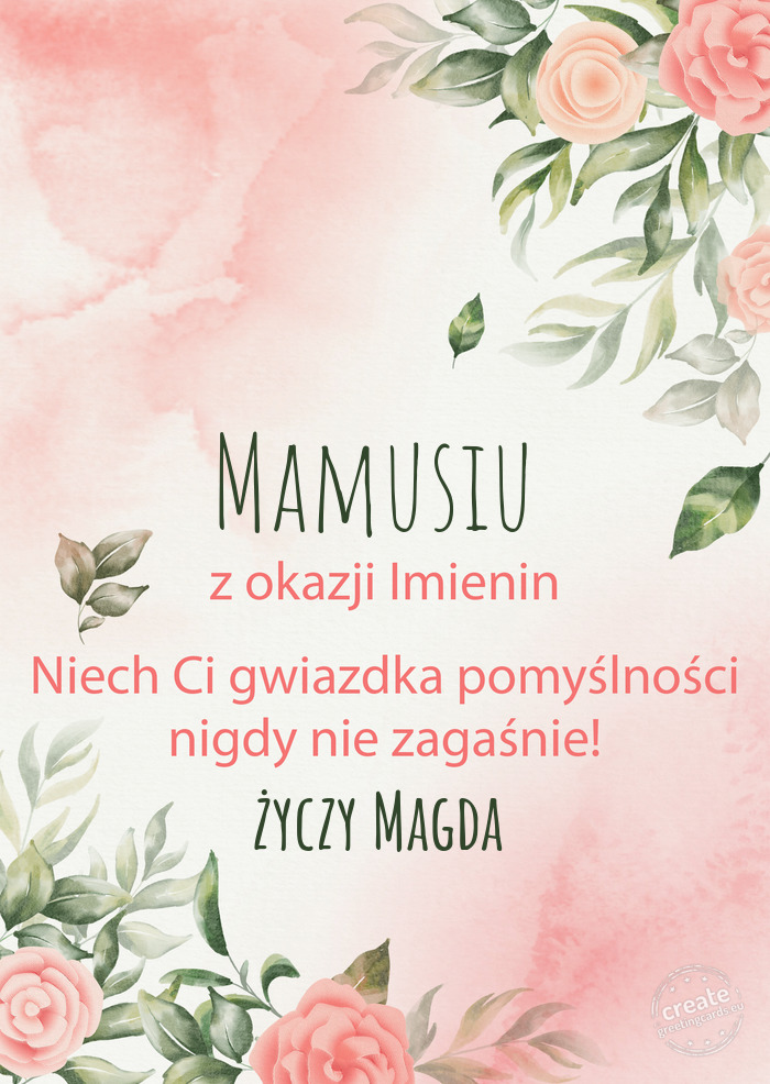 Mamusiu Z okazji imienin, wszystkiego najlepszego Magda