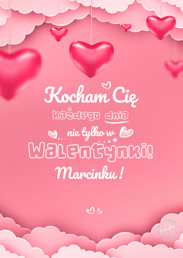 Marcinku ! Kocham Cię każdego dnia
