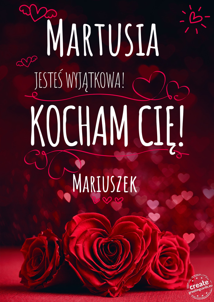 Martusia Jesteś wyjątkowa, Kocham Cię Mariuszek