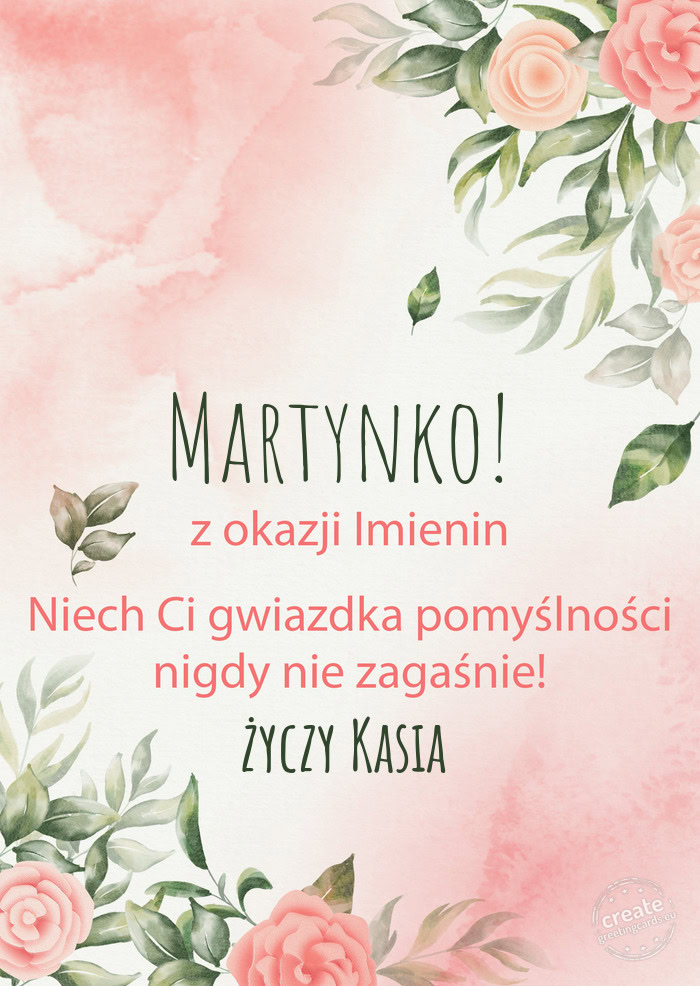Martynko! Z okazji imienin, wszystkiego najlepszego Kasia
