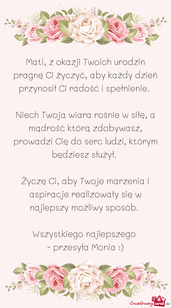 Mati, z okazji Twoich urodzin pragnę Ci życzyć, aby każdy dzień przynosił Ci radość i spełn