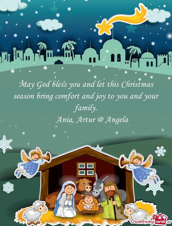 May God bless you and let this Christmas season bring comfort and joy to you and your family