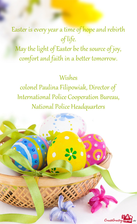 May the light of Easter be the source of joy, comfort and faith in a better tomorrow