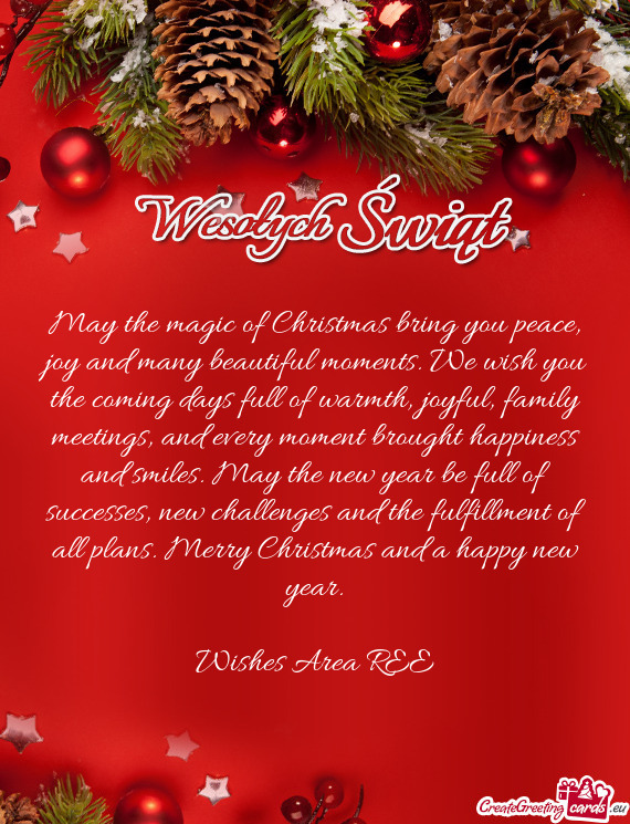 May the magic of Christmas bring you peace, joy and many beautiful moments. We wish you the coming d