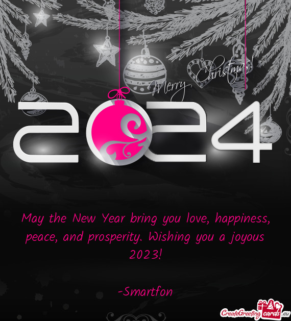 May the New Year bring you love, happiness, peace, and prosperity. Wishing you a joyous 2023