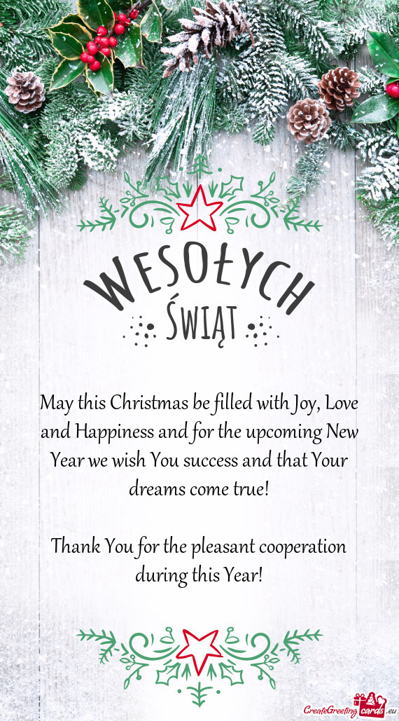 May this Christmas be filled with Joy, Love and Happiness and for the upcoming New Year we wish You
