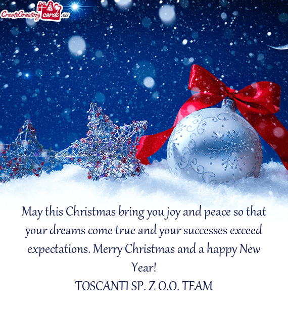 May this Christmas bring you joy and peace so that your dreams come true and your successes exceed e