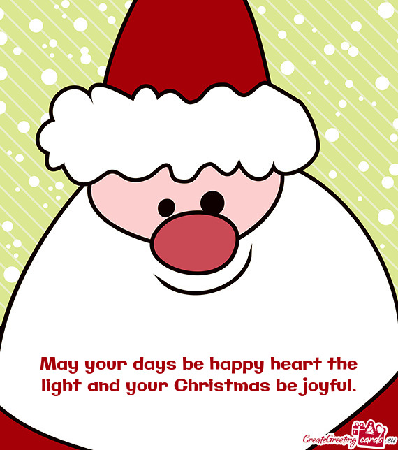 May your days be happy heart the light and your Christmas be joyful