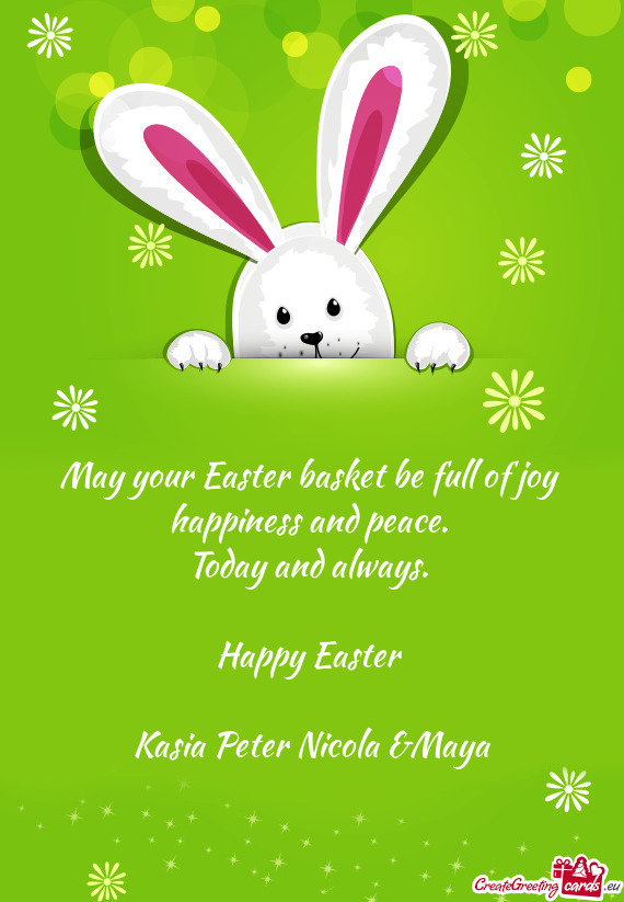 May your Easter basket be full of joy happiness and peace