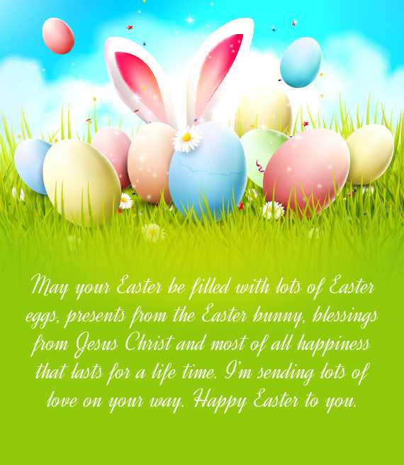 May your Easter be filled with lots of Easter eggs
