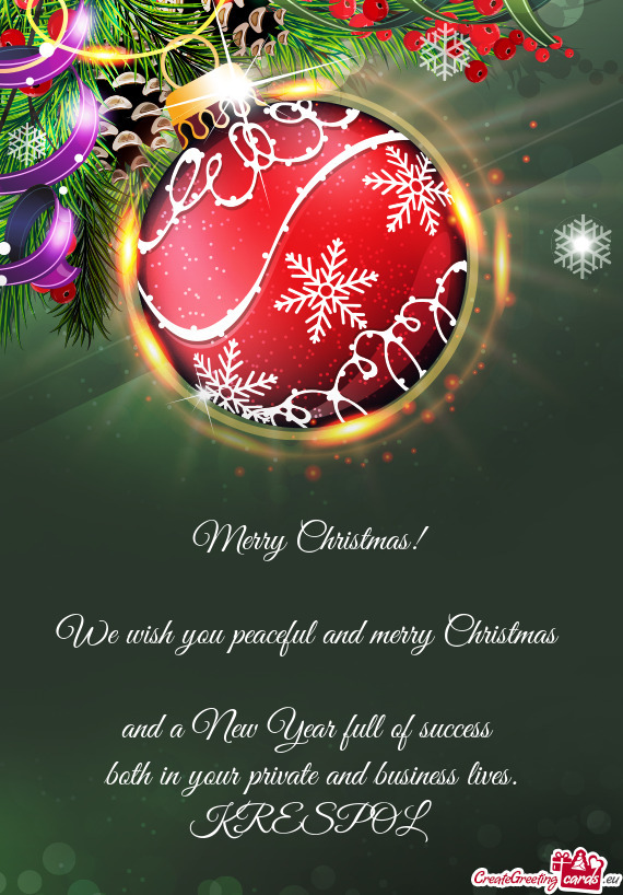 Merry Christmas!
 
 We wish you peaceful and merry Christmas 
 and a New Year full of success 
 both