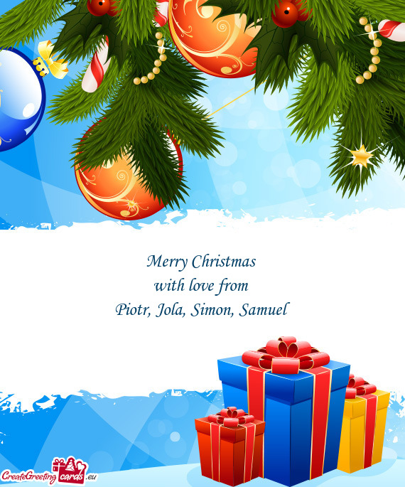 Merry Christmas 
 with love from 
 Piotr
