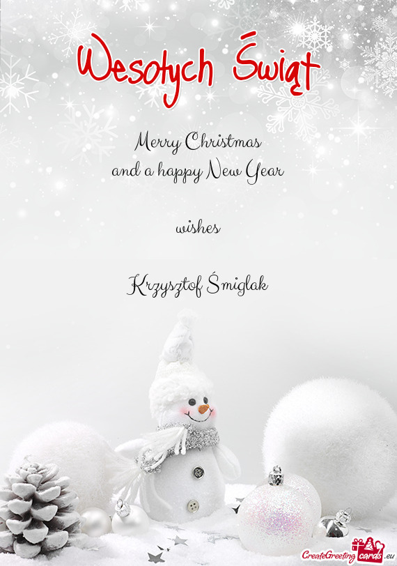 Merry Christmas
 and a happy New Year
 
 wishes
 
 Krzysztof Śmiglak