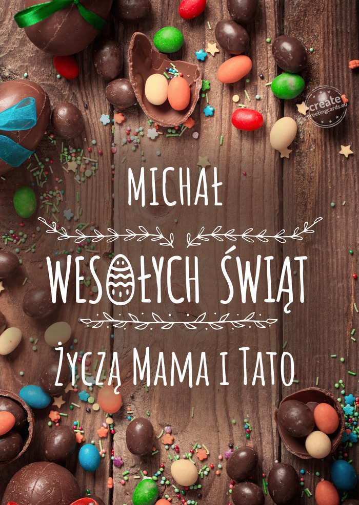 MICHAŁ Wesołych Świąt wielkanocnych Życzą Mama i Tato