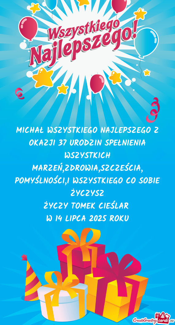 MICHAŁ WSZYSTKIEGO NAJLEPSZEGO Z OKAZJI 37 URODZIN SPEŁNIENIA WSZYSTKICH MARZEŃ,ZDROWIA,SZCZEŚCI