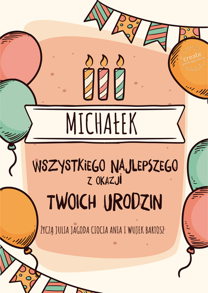 MICHAŁEK Wszystkiego Najlepszego z okazji Twoich urodzin ŻYCZĄ JULIA JAGODA CIOCIA ANIA I WUJEK B