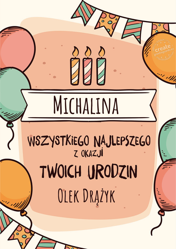 Michalina Wszystkiego Najlepszego z okazji Twoich urodzin Olek Drążyk