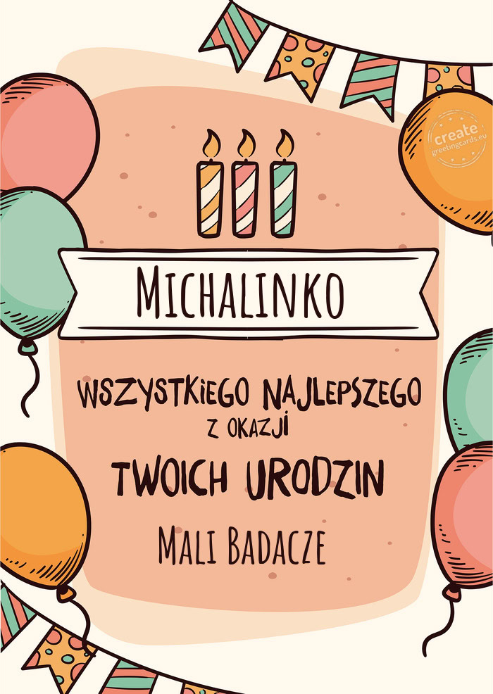 Michalinko Wszystkiego Najlepszego z okazji Twoich urodzin Mali Badacze