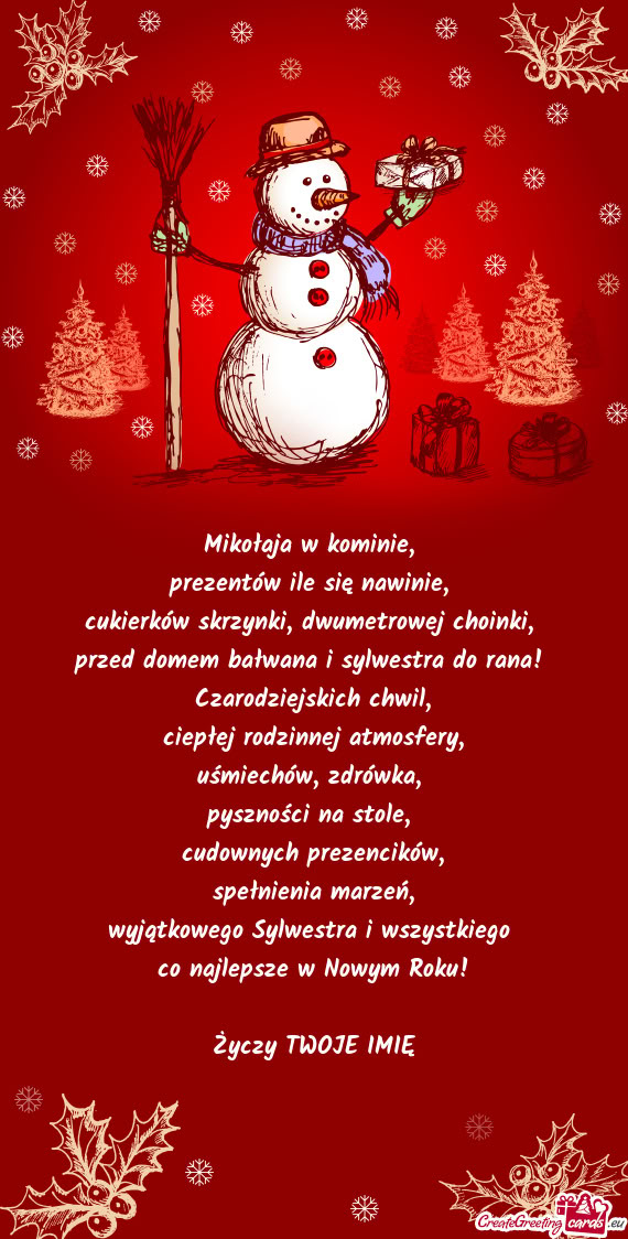 Mikołaja w kominie,   prezentów ile się nawinie,   cukierków skrzynki,