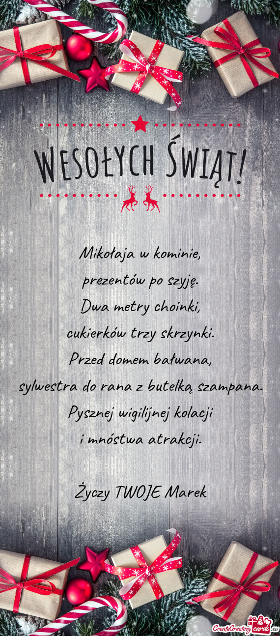 Mikołaja w kominie,  prezentów po szyję.  Dwa metry choinki,  cukierków