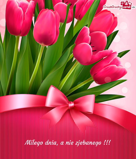 Miłego dnia, a nie zjebanego