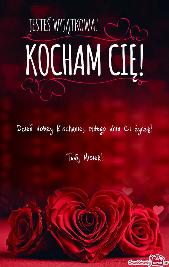 Miłego dnia Ci życzę! Twój Misiek