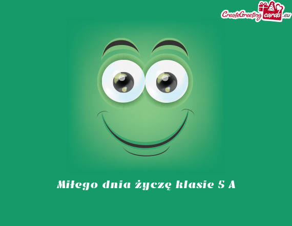 Miłego dnia życzę klasie 5 A