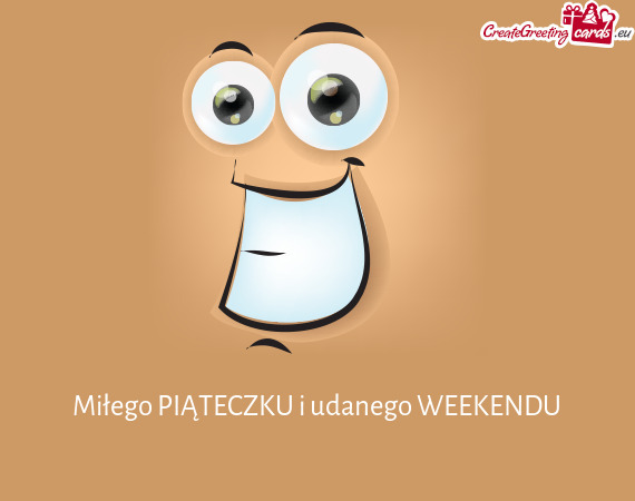 Miłego PIĄTECZKU i udanego WEEKENDU