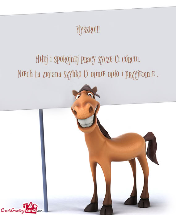 Miłej i spokojnej pracy życzę Ci córciu