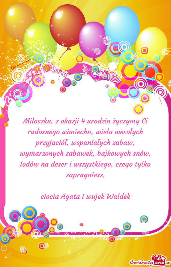 Miloszku, z okazji 4 urodzin życzymy Ci radosnego uśmiechu, wielu wesołych przyjaciół, wspania