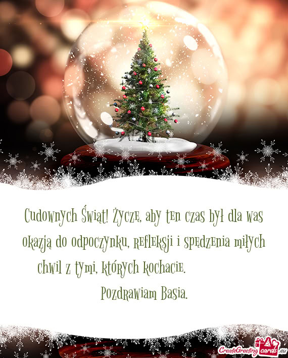 Miłych chwil z tymi, których kochacie.     Pozdrawiam Basia