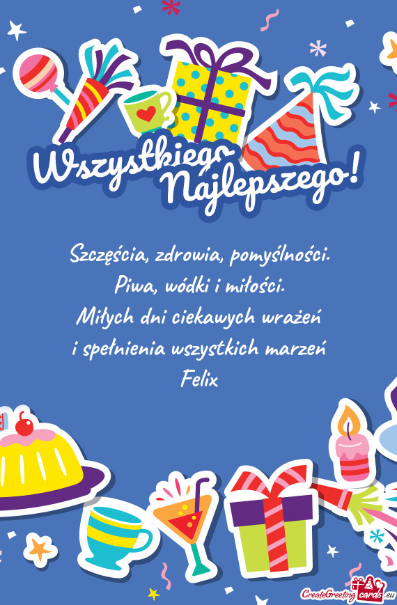 Miłych dni ciekawych wrażeń i spełnienia wszystkich marzeń Felix
