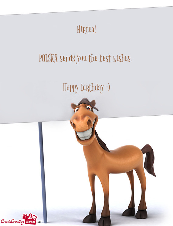 Mircea!
 
 POLSKA sends you the best wishes