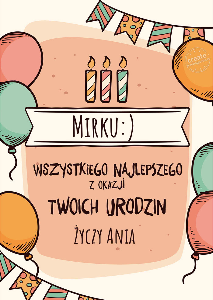 Mirku:) Wszystkiego Najlepszego z okazji Twoich urodzin Ania