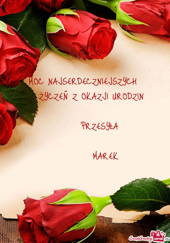 MOC NAJSERDECZNIEJSZYCH  ŻYCZEŃ Z OKAZJI URODZIN   PRZESYŁA    MAREK