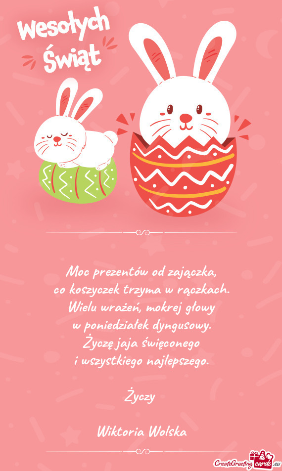 Moc prezentów od zajączka,  co koszyczek trzyma w rączkach.  Wielu