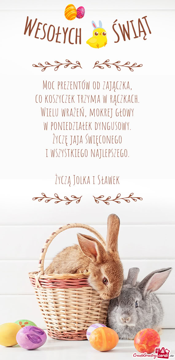 Moc prezentów od zajączka,  co koszyczek trzyma w rączkach.  Wielu