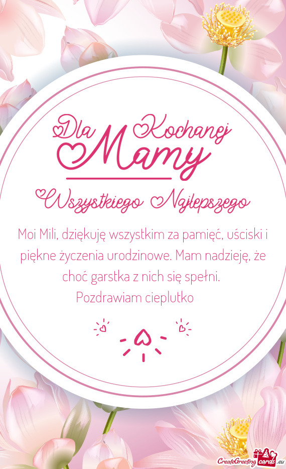 Moi Mili, dziękuję wszystkim za pamięć, uściski i piękne życzenia urodzinowe. Mam nadzieję