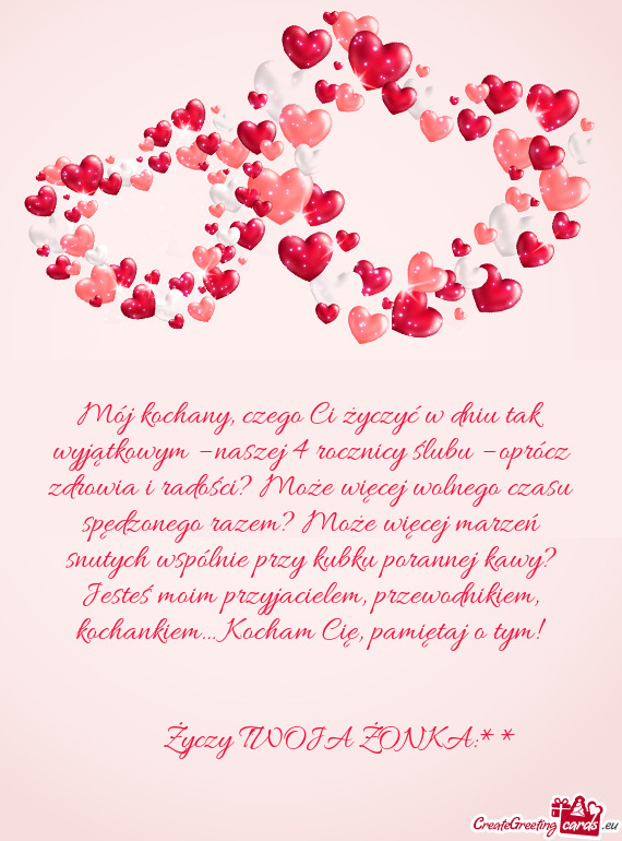 Mój kochany, czego Ci życzyć w dniu tak wyjątkowym – naszej 4 rocznicy ślubu – oprócz zdro
