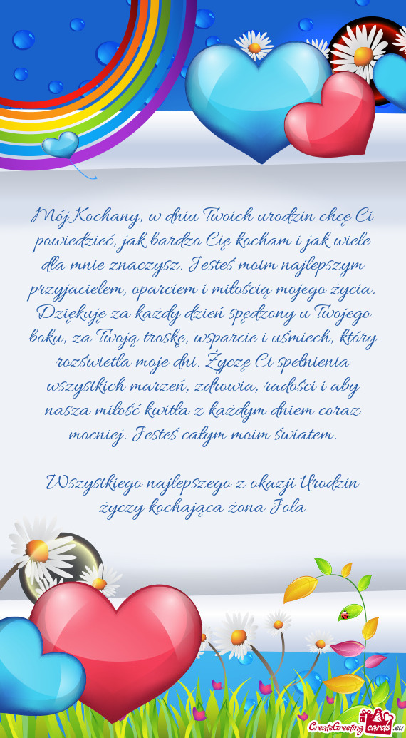 Mój Kochany, w dniu Twoich urodzin chcę Ci powiedzieć, jak bardzo Cię kocham i jak wiele dla mni